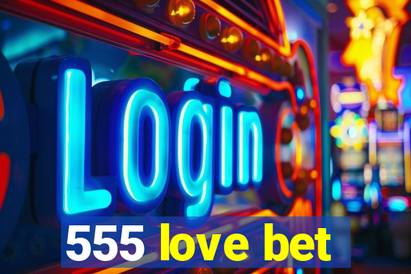 555 love bet